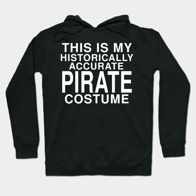 This Is My Historically Accurate Pirate Costume: Funny Halloween T-Shirt Hoodie by Tessa McSorley
